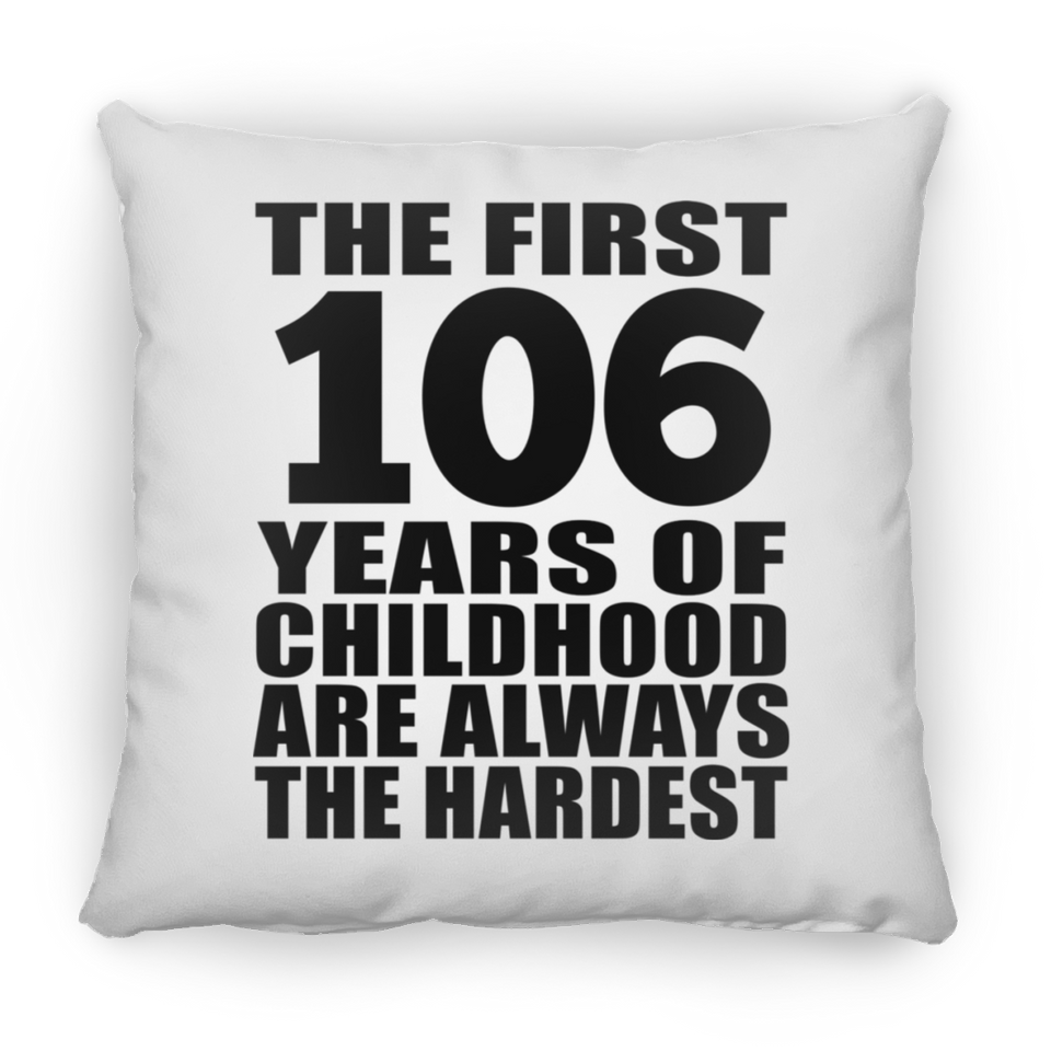 106th Birthday First 106 Years of Childhood Are The Hardest - Throw Pillow
