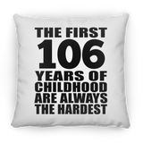 106th Birthday First 106 Years of Childhood Are The Hardest - Throw Pillow