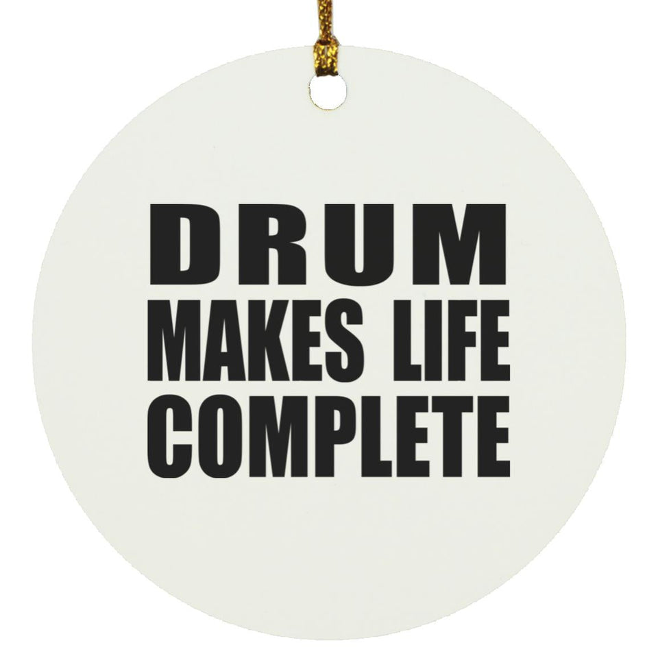 Drum Makes Life Complete - Circle Ornament