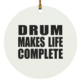 Drum Makes Life Complete - Circle Ornament