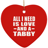 All I Need Is Love And A Tabby - Heart Ornament