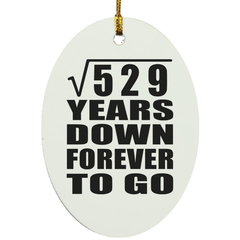 23rd Anniversary Square Root of 529 Years Down Forever To Go - Oval Ornament