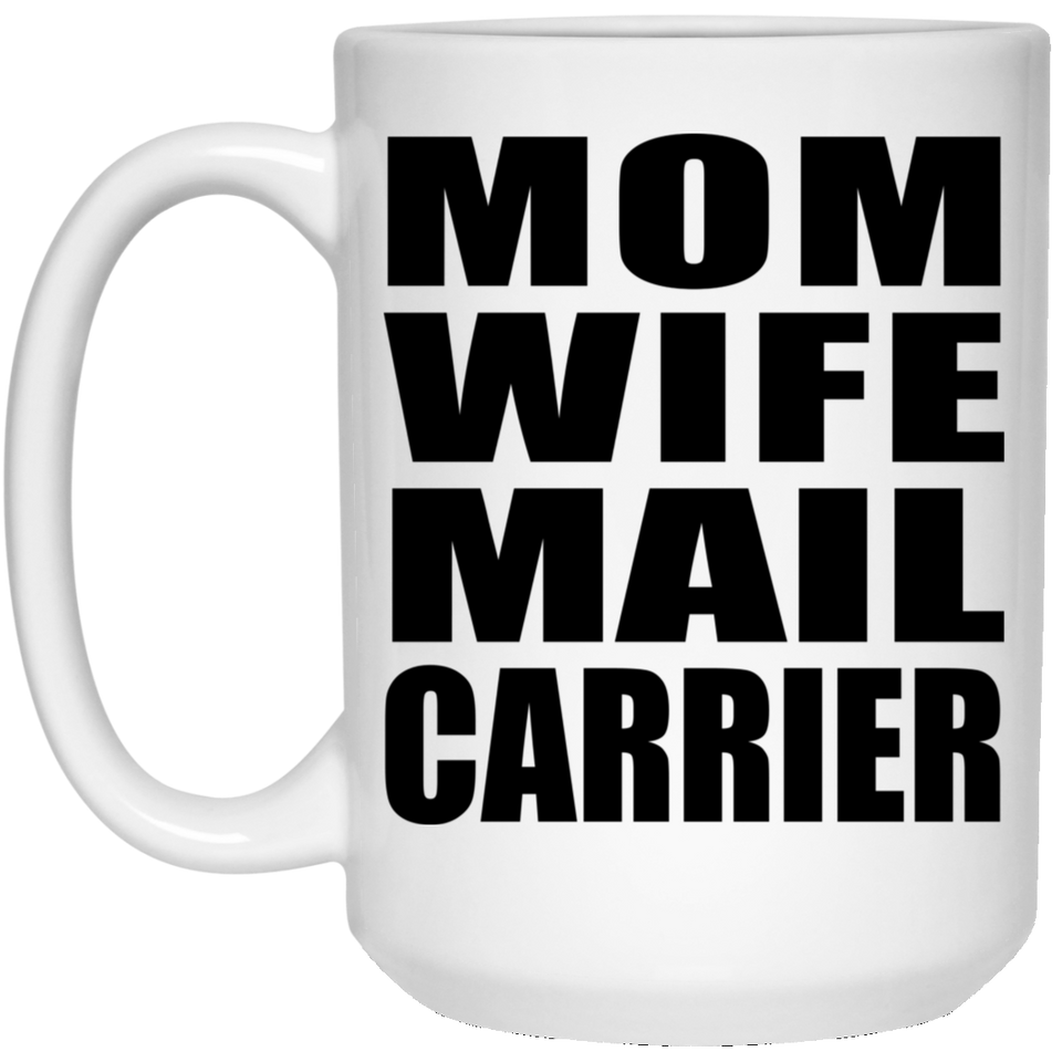 Mom Wife Mail Carrier - 15oz Coffee Mug