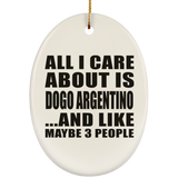 All I Care About Is Dogo Argentino - Oval Ornament