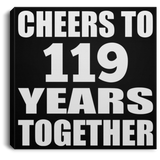 119th Anniversary Cheers To 119 Years Together - Canvas Square