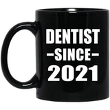 Dentist Since 2021 - 11oz Coffee Mug Black