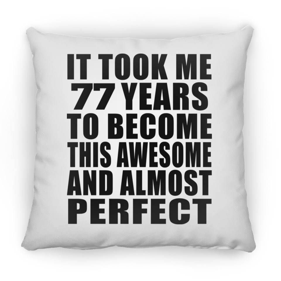 77th Birthday Took 77 Years To Become Awesome & Perfect - Throw Pillow