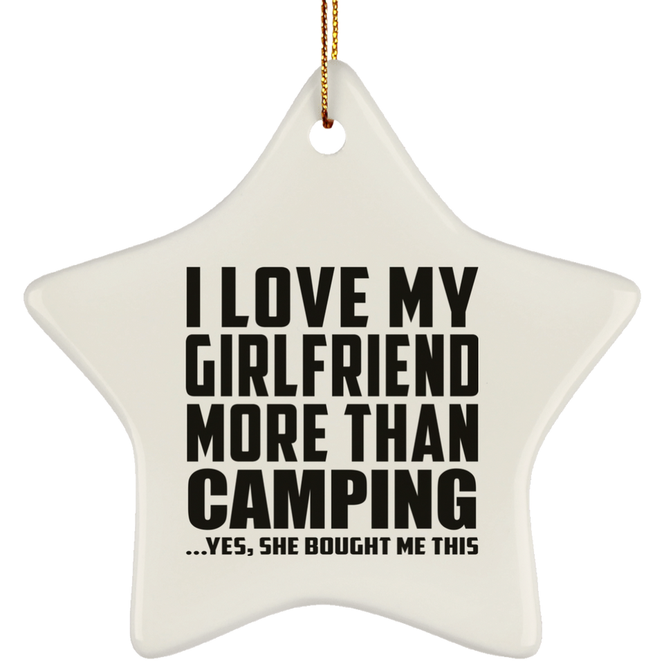I Love My Girlfriend More Than Camping - Star Ornament