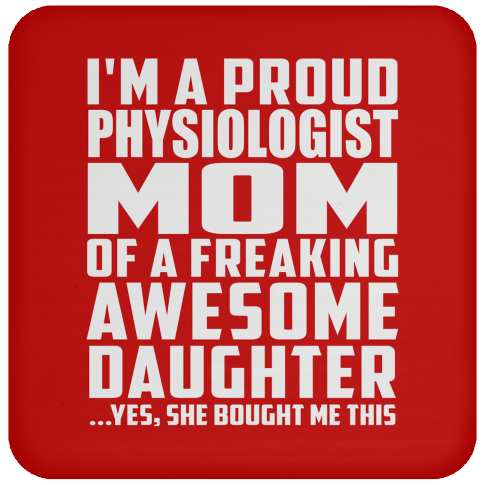 Proud Physiologist Mom Of Awesome Daughter - Drink Coaster