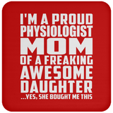 Proud Physiologist Mom Of Awesome Daughter - Drink Coaster