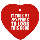 89th Birthday Took Me 89 Years To Look This Good - Heart Ornament