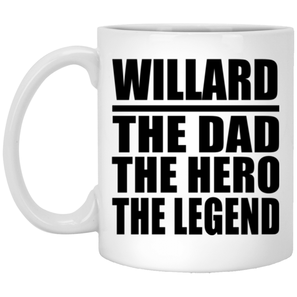 Willard The Dad The Hero The Legend - 11 Oz Coffee Mug