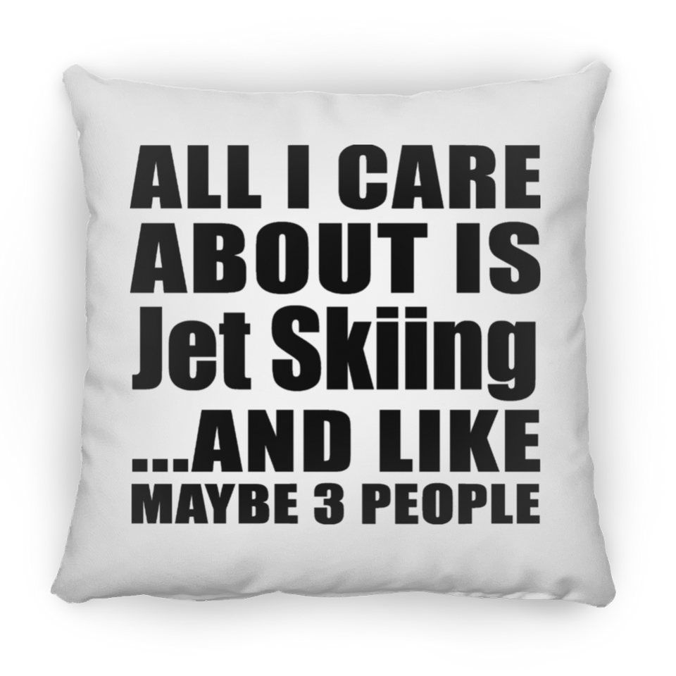 All I Care About Is Jet Skiing - Throw Pillow