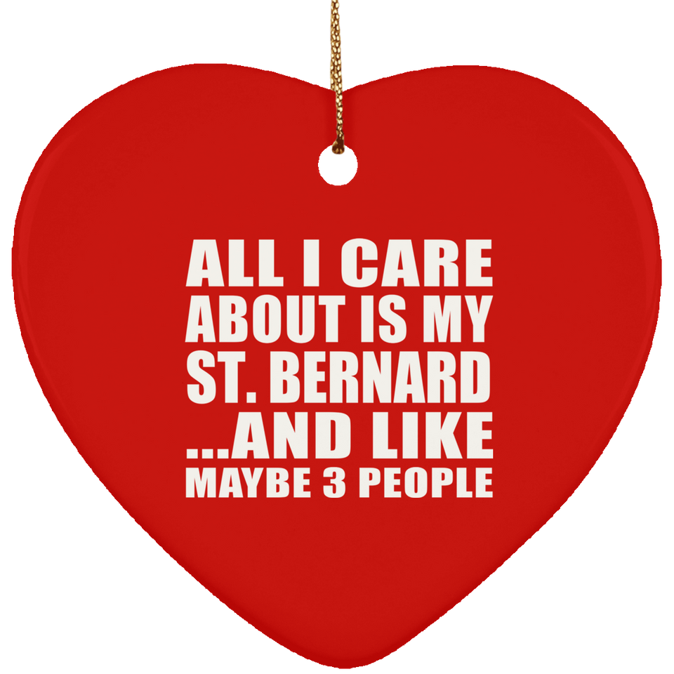 All I Care About Is My St. Bernard - Heart Ornament