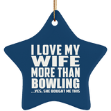 I Love My Wife More Than Bowling - Star Ornament