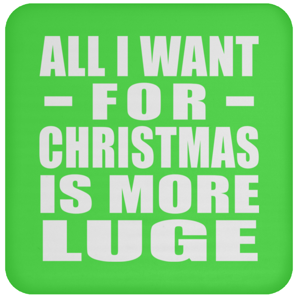All I Want For Christmas Is More Luge - Coaster