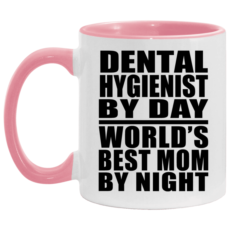 Dental Hygienist By Day World's Best Mom By Night - 11oz Accent Mug Pink
