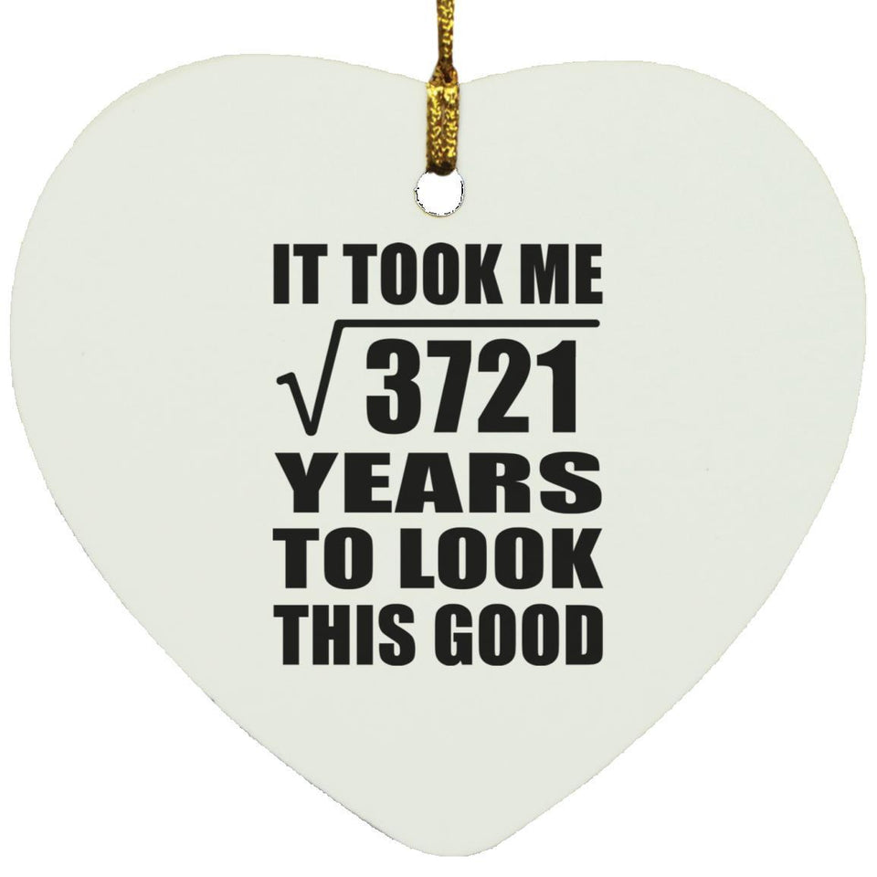 61st Birthday Took Square Root of 3721 Years To Look Good - Heart Ornament