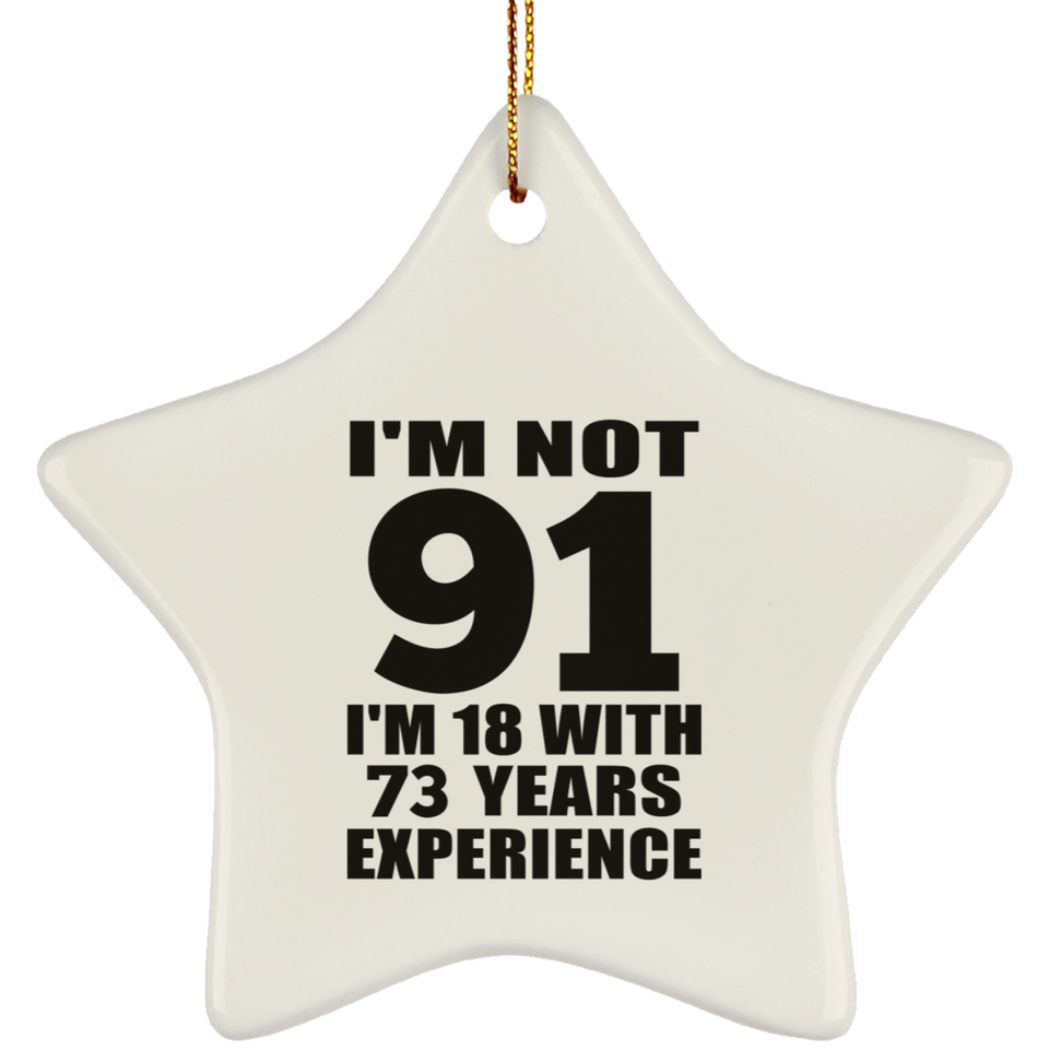 91st Birthday I'm Not 91 I'm 18 With 73 Years Experience - Star Ornament