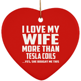 I Love My Wife More Than Tesla Coils - Heart Ornament