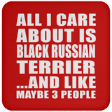 All I Care About Is Black Russian Terrier - Drink Coaster