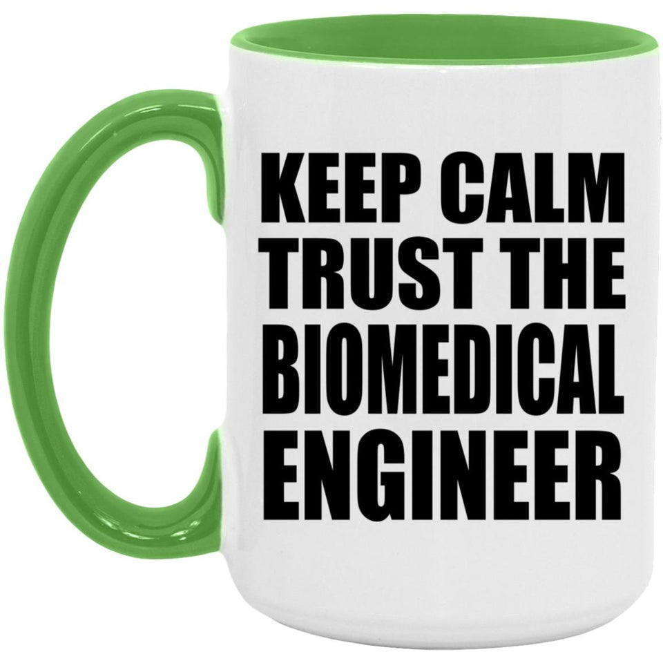 Keep Calm and Trust The Biomedical Engineer - 15oz Accent Mug Green