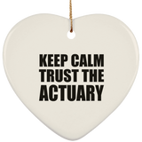 Keep Calm and Trust The Actuary - Heart Ornament