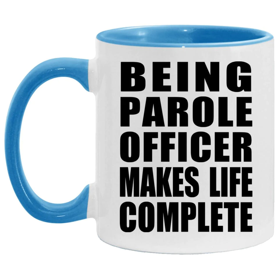 Being Parole Officer Makes Life Complete - 11oz Accent Mug Blue