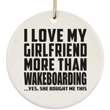 I Love My Girlfriend More Than Wakeboarding - Circle Ornament
