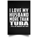 I Love My Husband More Than Tuba - Poster Portrait