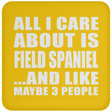 All I Care About Is Field Spaniel - Drink Coaster
