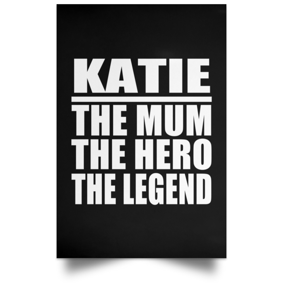 Katie The Mum The Hero The Legend - Poster Portrait