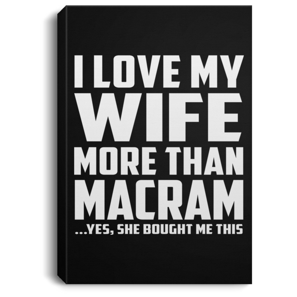 I Love My Wife More Than Macram - Canvas Portrait