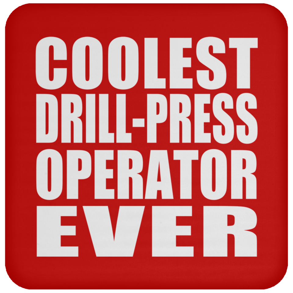 Coolest Drill-Press Operator Ever - Drink Coaster