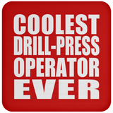 Coolest Drill-Press Operator Ever - Drink Coaster