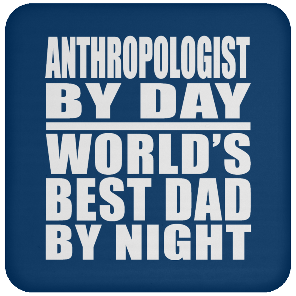 Anthropologist By Day World's Best Dad By Night - Drink Coaster