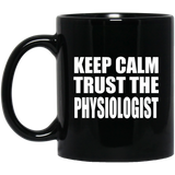 Keep Calm and Trust The Physiologist - 11oz Coffee Mug Black