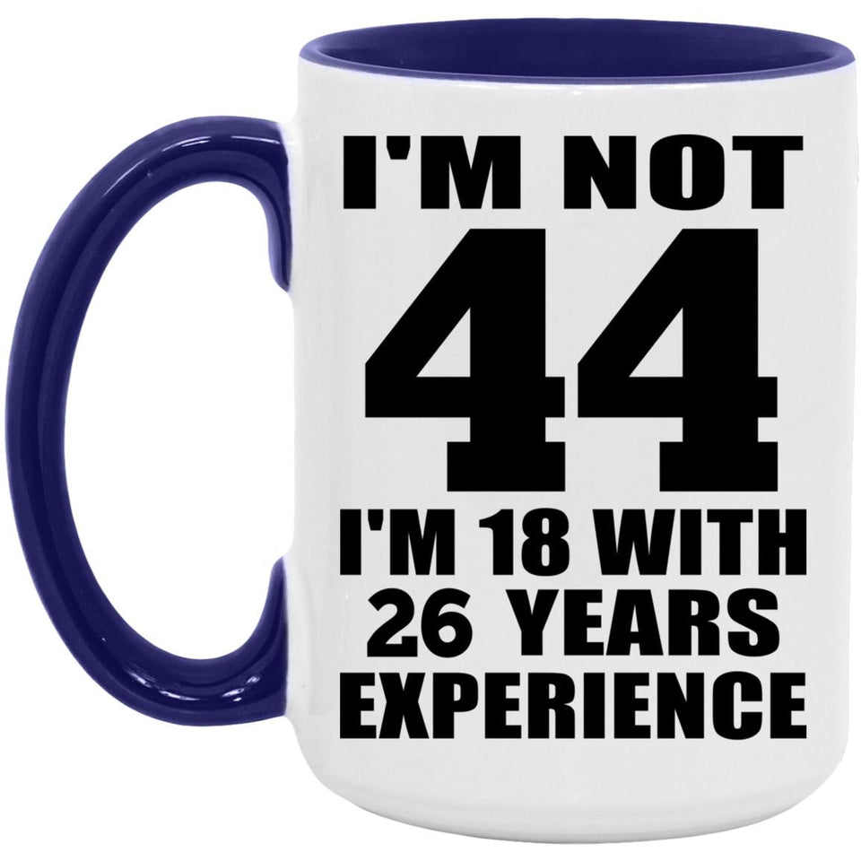 44th Birthday I'm Not 44 I'm 18 With 26 Years Experience - 15oz Accent Mug Purple