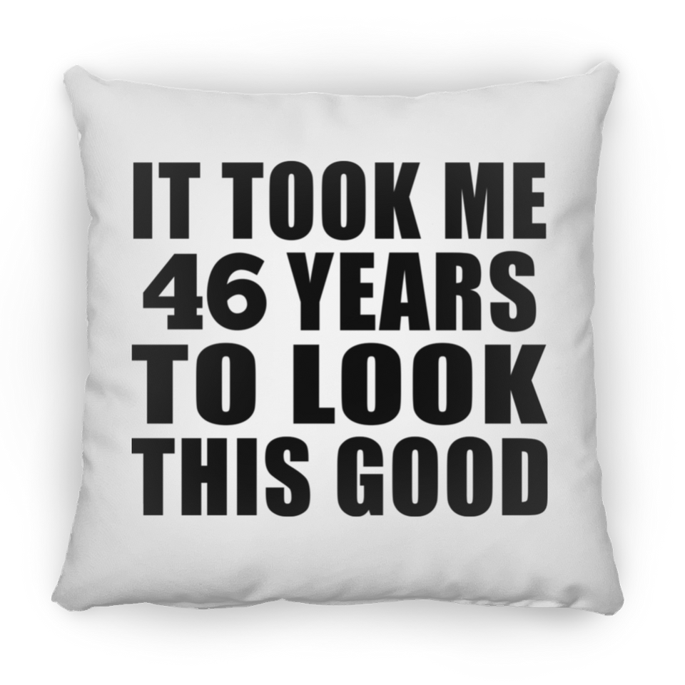 46th Birthday Took Me 46 Years To Look This Good - Throw Pillow
