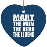 Mary The Mum The Hero The Legend - Heart Ornament
