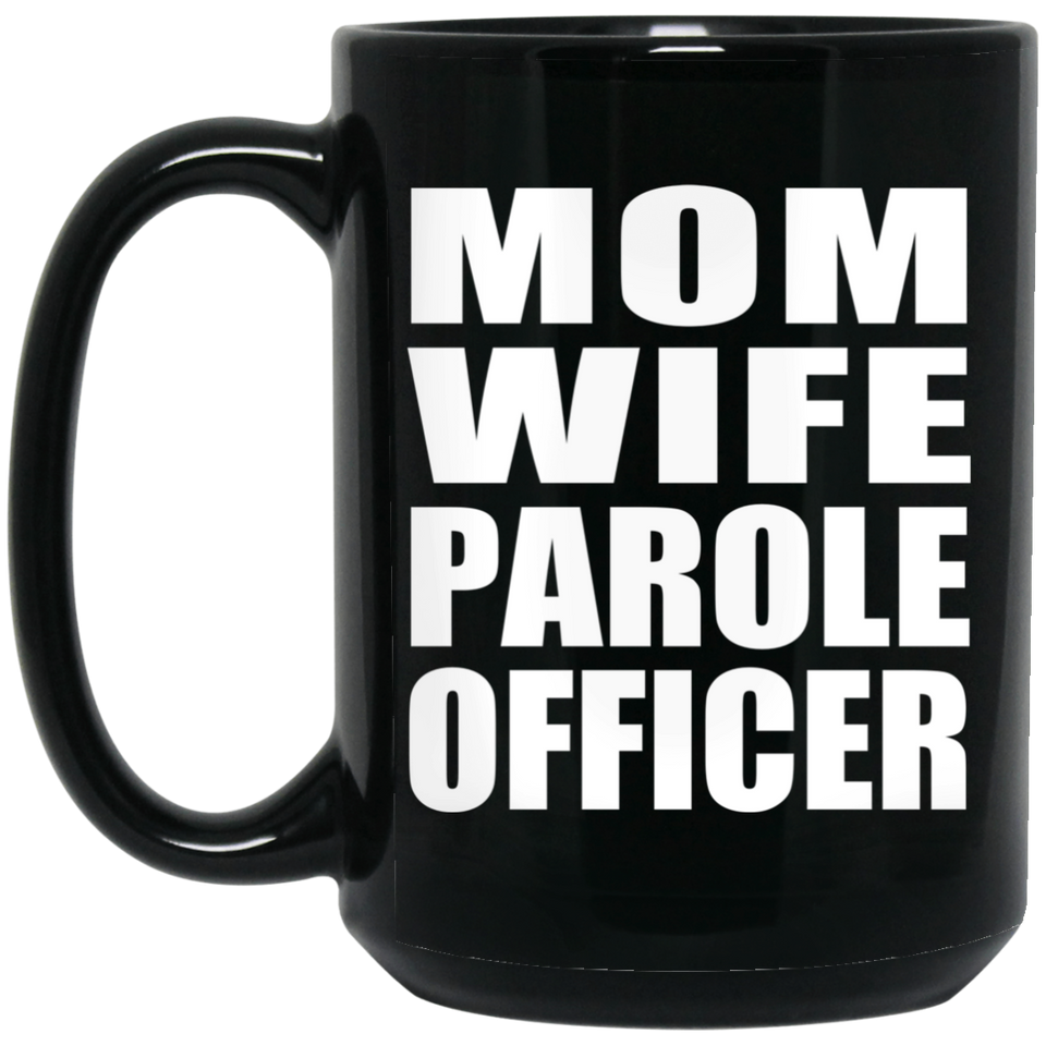 Mom Wife Parole Officer - 15oz Coffee Mug Black