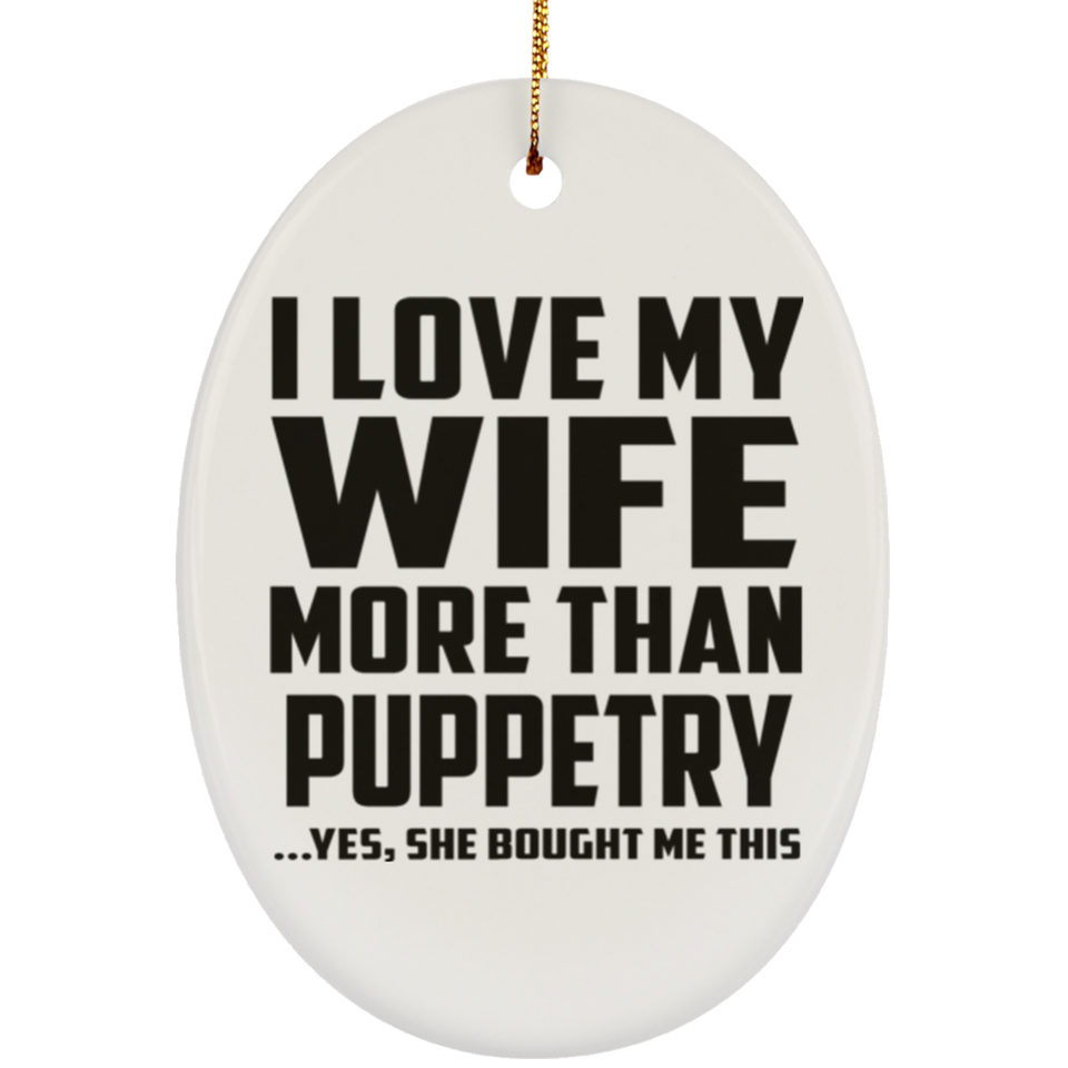 I Love My Wife More Than Puppetry - Oval Ornament