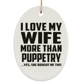 I Love My Wife More Than Puppetry - Oval Ornament
