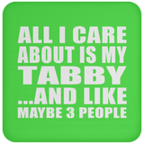 All I Care About Is My Tabby - Drink Coaster
