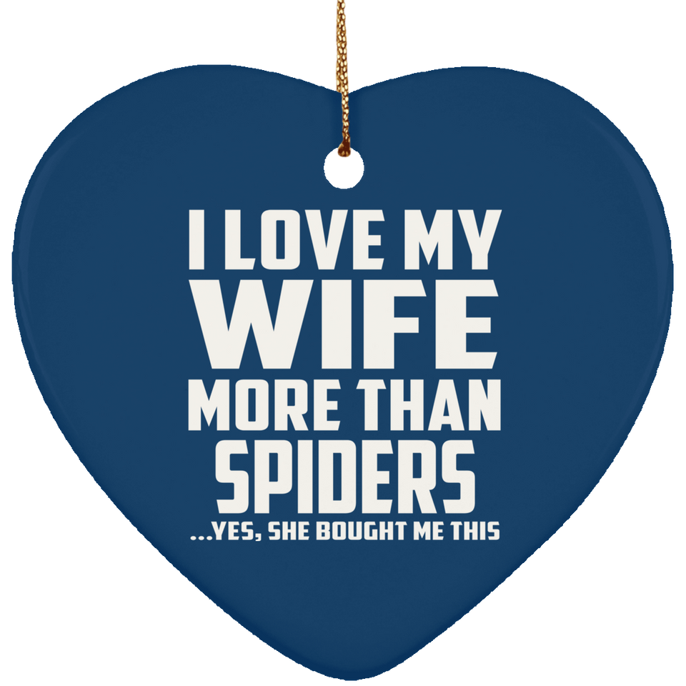 I Love My Wife More Than Spiders - Heart Ornament