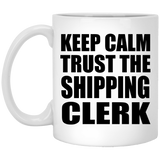 Keep Calm and Trust The Shipping Clerk - 11oz Coffee Mug