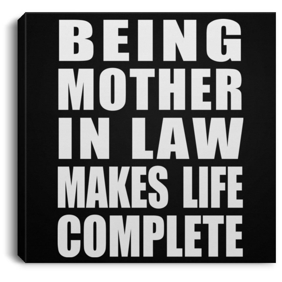 Being Mother In Law Makes Life Complete - Canvas Square
