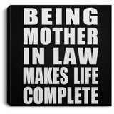 Being Mother In Law Makes Life Complete - Canvas Square