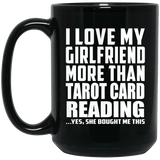 I Love My Girlfriend More Than Tarot Card Reading - 15 Oz Coffee Mug Black