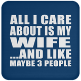 All I Care About Is My Wife - Drink Coaster